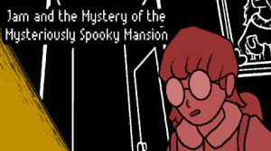 Jam and the Mystery of the Mysteriously Spooky Mansion